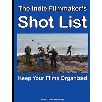 The Indie Filmmaker’’s Shot List: Create film and video shot lists. Keep them organized in one book (200 pages)