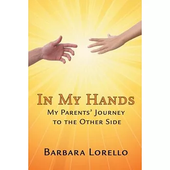 In My Hands: My Parents’’ Journey to the Other Side
