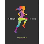 Motion Is Life: Food and Fitness Journal: 90 Day Food and Fitness Tracker Journal to Lose Weight and Keep It Off