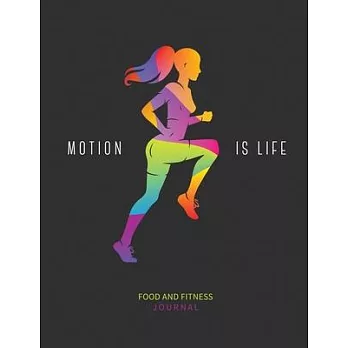 Motion Is Life: Food and Fitness Journal: 90 Day Food and Fitness Tracker Journal to Lose Weight and Keep It Off