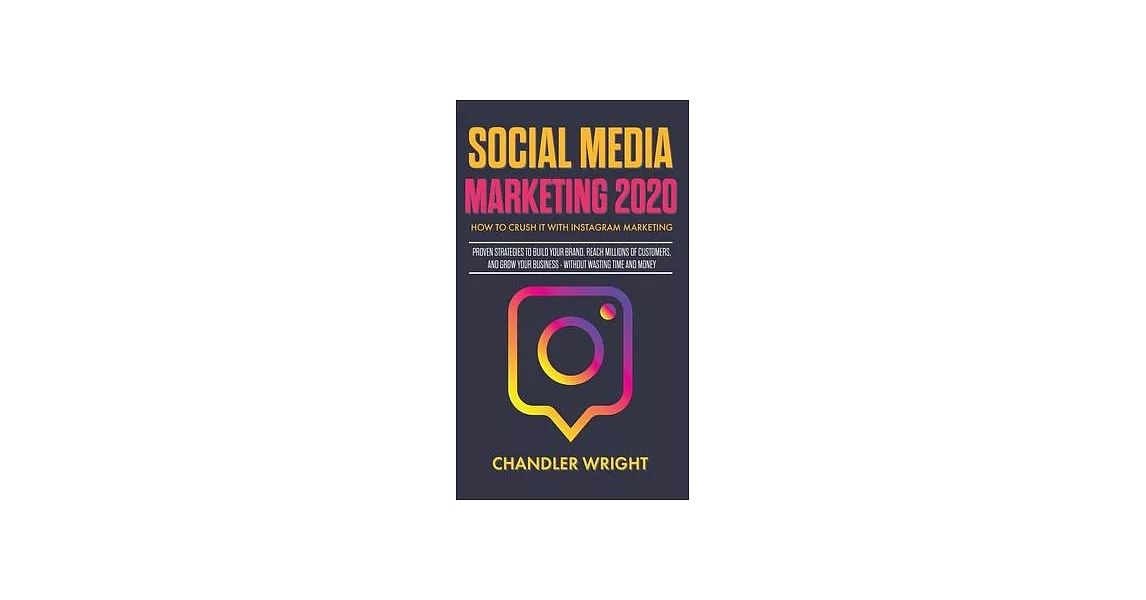 Social Media Marketing 2020: How to Crush it with Instagram Marketing - Proven Strategies to Build Your Brand, Reach Millions of Customers, and Gro | 拾書所