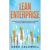 Lean Enterprise: The Essential Step-by-Step Guide to Building a Lean Business with Six Sigma, Kanban, and 5S Methodologies (Lean Guides