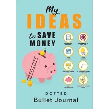My Ideas to Save Money - Dotted Bullet Journal: Medium A5 - 5.83X8.27
