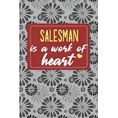 Salesman is a Work of Heart: Gifts for A Salesman, Salesman Appreciation Gift, Salesman Notebook for Salesman, Journal, Diary, New Salesman, Salesm