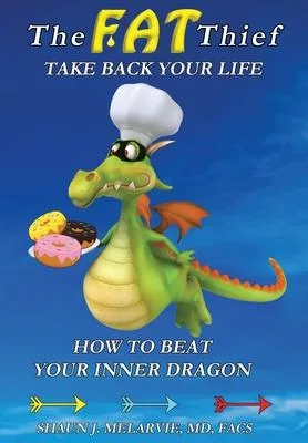 The FAT Thief TAKE BACK YOUR LIFE: How to Beat Your Inner Dragon