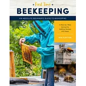 First Time Beekeeping: An Absolute Beginner’’s Guide to Beekeeping
