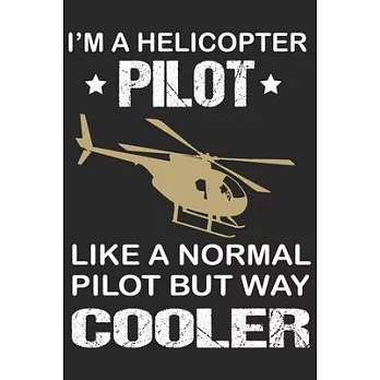 I’’m a helicopter pilot like a normal pilot but way cooler: Helicopter Aviator Daily planner Notebook/helicopter pilot daily planner notebook