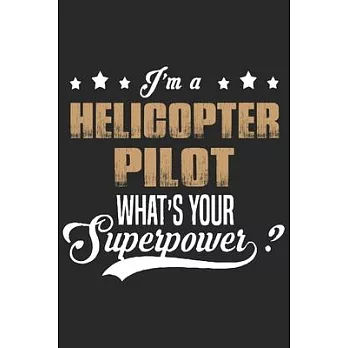 I’’m a helicopter pilot whats your super power: Helicopter Aviator Daily planner Notebook/helicopter pilot daily planner notebook