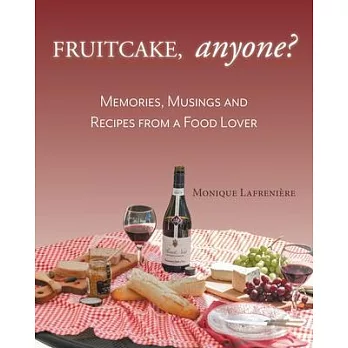 Fruitcake, Anyone?: Memories, Musings and Recipes From a Food Lover