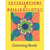 Tessellations & Kaleidoscopes: Tessellation Pattern Coloring Book and Kaleidoscope Colouring Book Combined In One