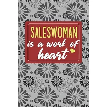 Saleswoman is a Work of Heart: Gifts for A Saleswoman, Saleswoman Appreciation Gift, Saleswoman Notebook for Saleswoman, Journal, Diary, New Saleswom