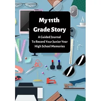My 11th Grade Story: A Guided Journal To Record Your Junior Year High School Memories