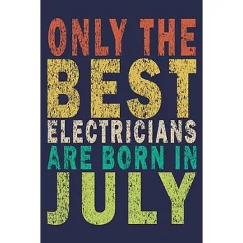 Only The Best Electricians Are Born In July: Funny Vintage Electrician Gifts Journal