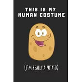 This Is My Human Costume I’’m Really A Potato: Funny Gag Gift Potato Cover Notebook Journal 6x9 100 Blank Lined Pages