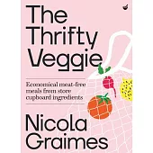 The Thrifty Veggie: Economical Meat-Free Meals from Store Cupboard Ingredients