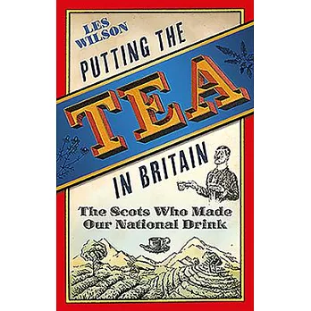 Putting the Tea in Britain: The Scots Who Made Our National Drink