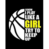 Basketball Girl I Know I Play Like A Girl: Funny Basketball Girl Quotes I Know I Play Like A Girl Try To Keep Up Sport High School League 3 Years Mont