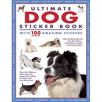 Ultimate Dog Sticker Book with 100 Amazing Stickers: Learn All about Dogs and How They Behave - With Fantastic Reusable Easy-To-Peel Stickers