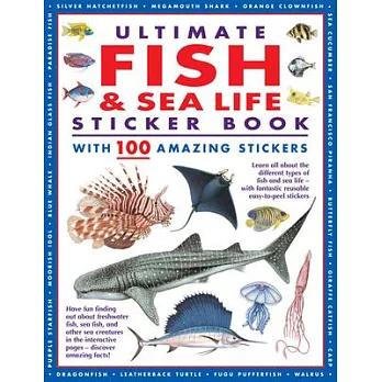 Ultimate Fish & Sea Life Sticker Book with 100 Amazing Stickers: Learn All about the Different Types of Fish and Sea Life - With Fantastic Reusable Ea