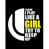 Tennis Girl I Know I Play Like A Girl: Funny Tennis Girl Quotes I Know I Play Like A Girl Try To Keep Up Green Cricket Ball Sport High School League 3
