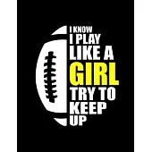 Football Girl I Know I Play Like A Girl: Funny Football Girl Quotes I Know I Play Like A Girl Try To Keep Up Sport Flag Football High School League 3