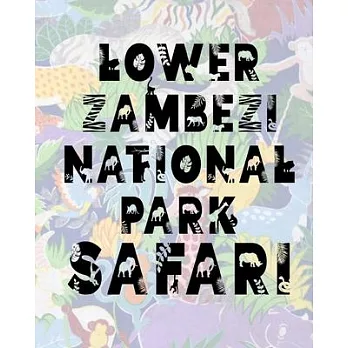 Lower Zambezi National Park Safari: Safari Planner Guide - African Safari - Safari Planner & Journal - Indian Safari - Long Journey Planner