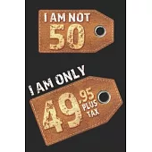 I am not 49 I am only 48.95 plus tax: Blank Lined 6x9 Funny Journal / Notebook as a Perfect Birthday Party Gag Gift for the 49 year old. Great gift ..