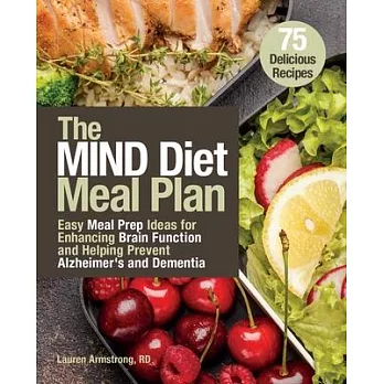 The Mind Diet Meal Plan: Easy Meal-Prep Ideas for Enhancing Brain Function and Helping Prevent Alzheimer’’s and Dementia