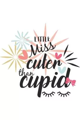 Little Miss Cuter Than Cupid Hand-Drawn Valentine Gift Notebook for Her: Share your love on Valentine’’s day with the people you love with this cute ba
