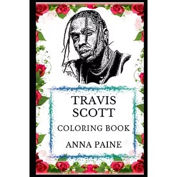 Travis Scott Coloring Book: Multiple Awards Winner and Millennial American Rapper, Legendary Artist and Trap and Hip Hop Producer Inspired Adult C