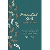 Essential Oils Recipe Book: Journal for Your Oil Mixing Methods