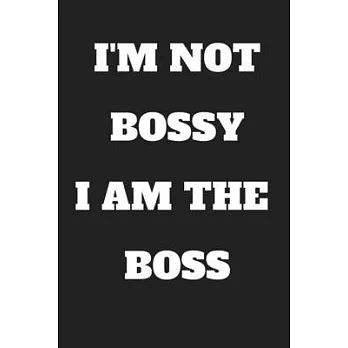 I’’M NOT BOSSY I AM THE BOSS JOURNAL Lined Notebook For Women Or Men Boss, Birthday Gift Idea Classic 6x9 120 Pages