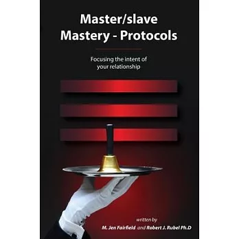 Master/slave Mastery--Protocols: : Focusing the intent of your relationship