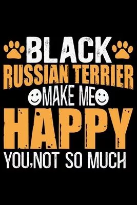 Black Russian Terrier Make Me Happy You, Not So Much: Cool Black Russian Terrier Dog Journal Notebook - Funny Black Russian Terrier Dog Notebook - Bla