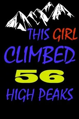 This Girl climbed 56 high peaks: A Journal to organize your life and working on your goals: Passeword tracker, Gratitude journal, To do list, Flights