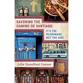 Savoring the Camino de Santiago: It’’s the Pilgrimage, Not the Hike