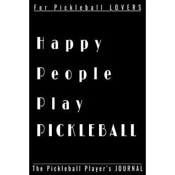 Happy People PLAY PICKLEBALL: Funny Pickleball Player 6’’’’x9’’’’ journal, diary, planner.Perfect for pickleball notes, record of games and scores, or f