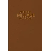 Vehicle Mileage Log Book: Mileage Logbook to Record Miles for Taxes - Auto Mileage & Expense Tracker Log Book for Cars, Trucks, and Motorcycles,