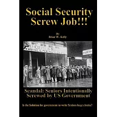 Social Security Screw Job!!!: Scandal: Seniors Intentionally Screwed by US Government