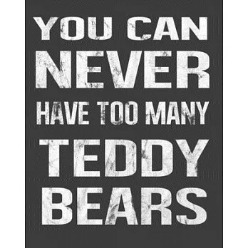 You Can Never Have Too Many Teddy Bears: Arctophile Collector 2020 Calendar Day to Day Planner Dated Journal Notebook Diary 8＂ x 10＂ 110 Pages Clean D
