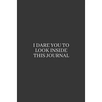 I Dare You to Look Inside This Journal: Medium Lined Notebook/Journal for Work, School, and Home Funny Solid Black