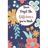 Never Forget The Difference You’’ve Made: Lined Retirement Office Notebook / Journal for Coworkers Leaving. Beautiful Appreciation Gift Suitable For Wo