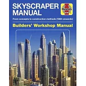Skyscraper Builders’ Workshop Manual: From Concepts to Construction Methods (1884 Onwards)