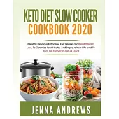 Keto Diet Slow Cooker Cookbook 2020: (Healthy Delicious Ketogenic Diet Recipes for Rapid Weight Loss, to Optimize Your Health, and Improve Your Life (