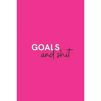 Goals and Shit: Medium Lined Notebook/Journal for Work, School, and Home Funny Hot Pink