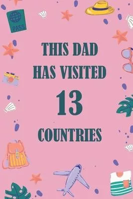 This Dad Has Visited 13 countries: A Travel Journal to organize your life and working on your goals: Passeword tracker, Gratitude journal, To do list,