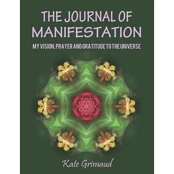 The Journal of Manifestation: My Vision, Prayer and Gratitude to the Universe: The Most Powerful Tool to Speed Up Dreams Coming True!