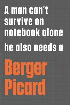 A man can’’t survive on notebook alone he also needs a Berger Picard: For Berger Picard Dog Fans