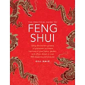 The Practical Guide to Feng Shui: Using the Ancient Powers of Placement to Create Harmony in Your Home, Garden and Office, Shown in Over 800 Diagrams