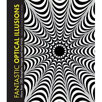Fantastic Optical Illusions: More Than 150 Deceptive Images and Visual Tricks